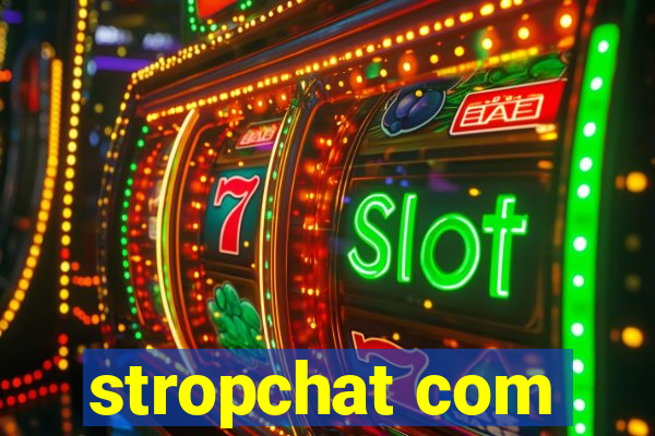 stropchat com